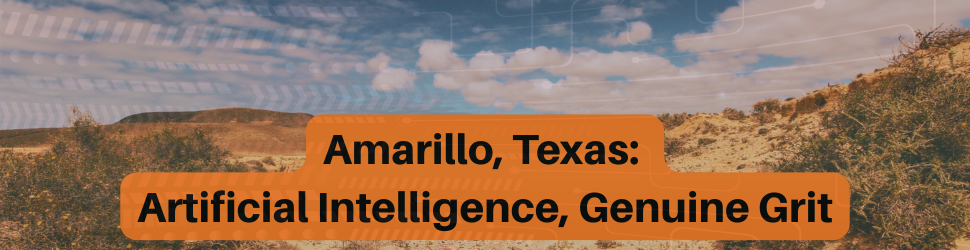 Amarillo, Texas: Artificial Intelligence, Genuine Grit